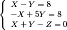 \left\{ \begin{array}{l} X-Y=8\\ -X+5Y=8\\ X+Y-Z=0 \end{array}